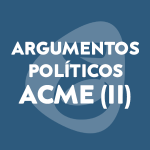 Argumentos políticos marca ACME (II)