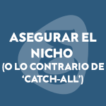 Asegurar el nicho (o lo contrario de ‘catch-all’)