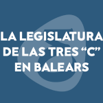 La legislatura de las 3 “C” en Balears (1a parte)