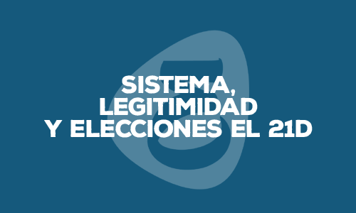 sistema legitimidad elecciones 21D